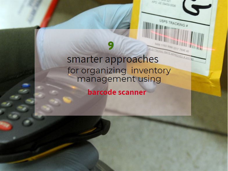 9 Smarter Approaches To Organize Inventory Using A Bar Code Scanner